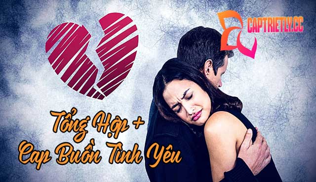 99+ Cap Buồn Về Tình Yêu Cực Hay